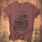 Pretty Sure I Need Waterfalls T-Shirt