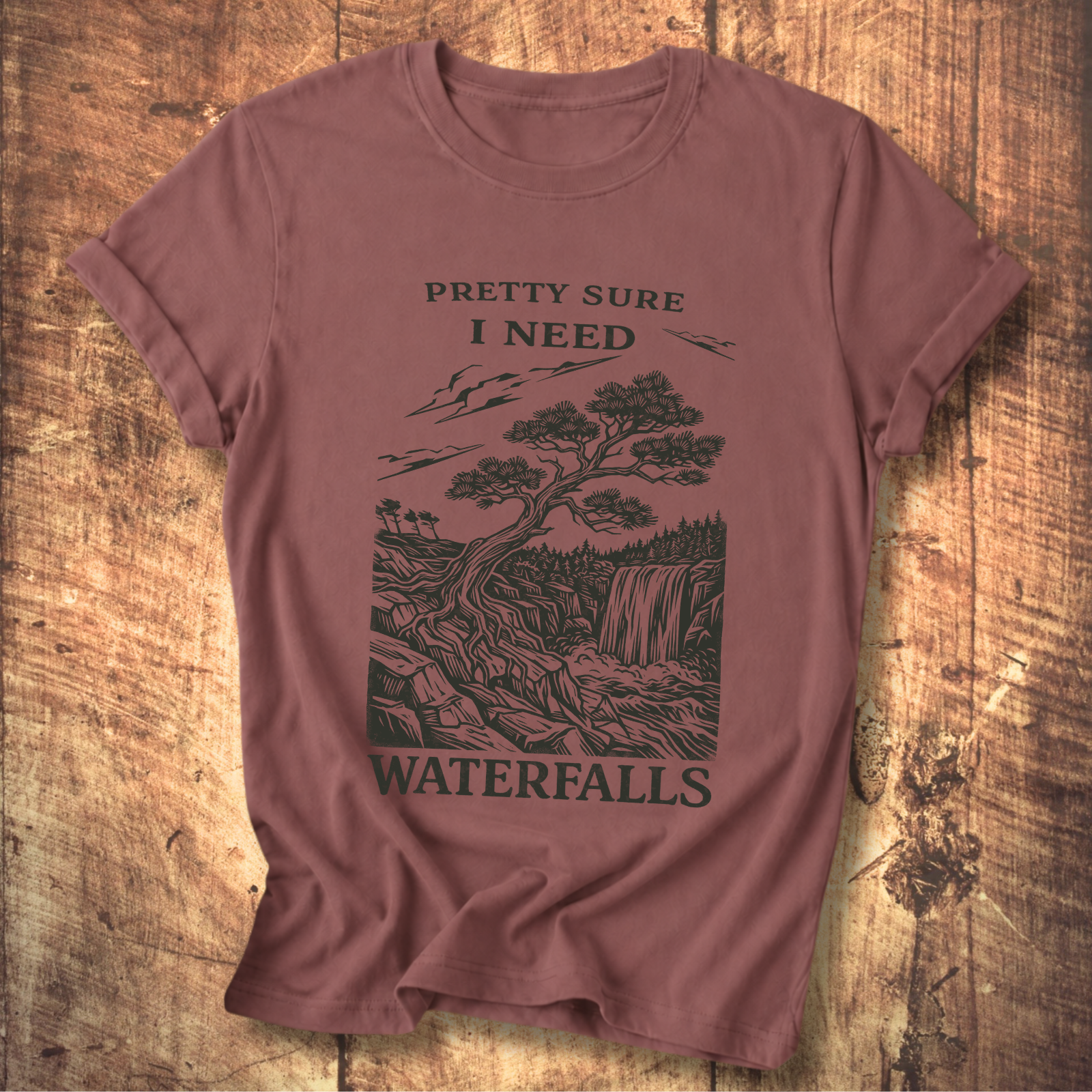 Pretty Sure I Need Waterfalls T-Shirt