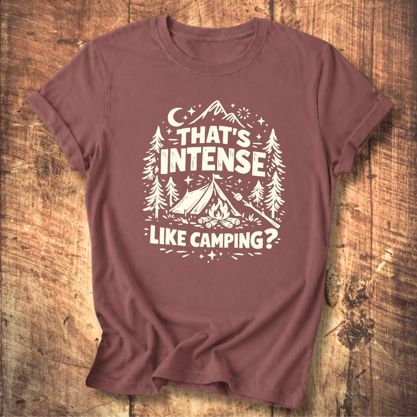 That’s Intense, Like Camping? T-Shirt