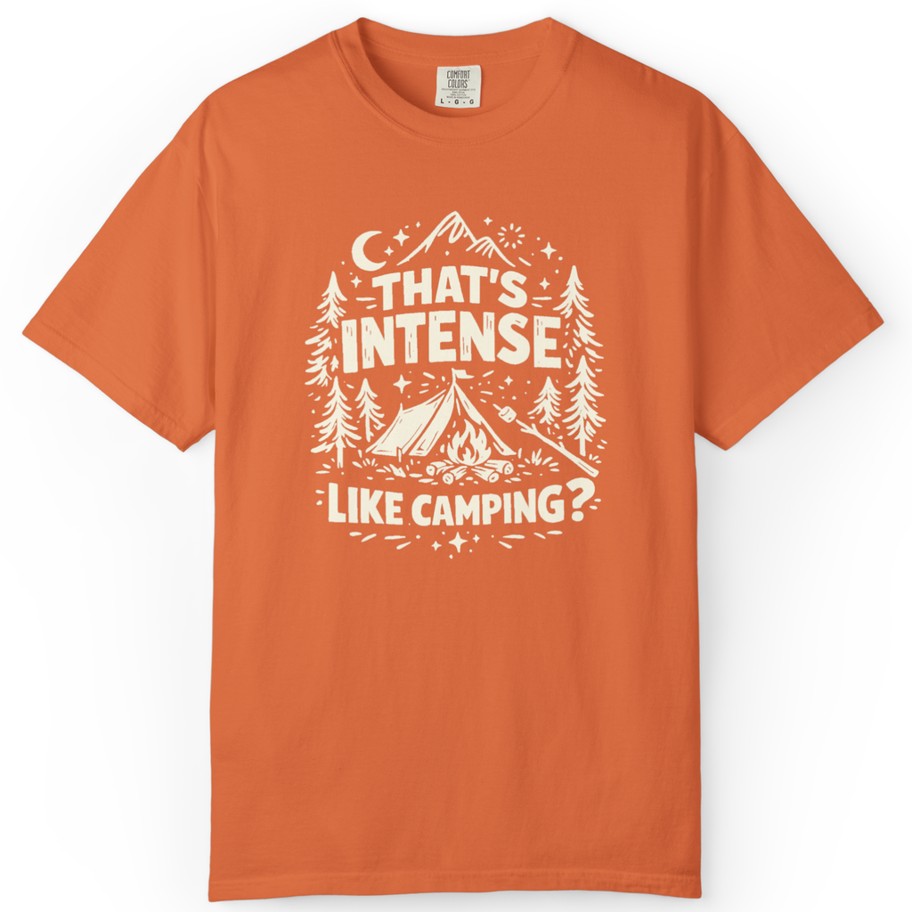 That’s Intense, Like Camping? T-Shirt