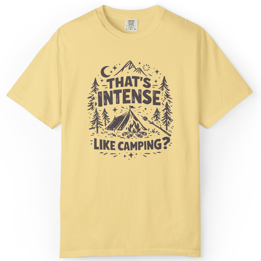 That’s Intense, Like Camping? T-Shirt
