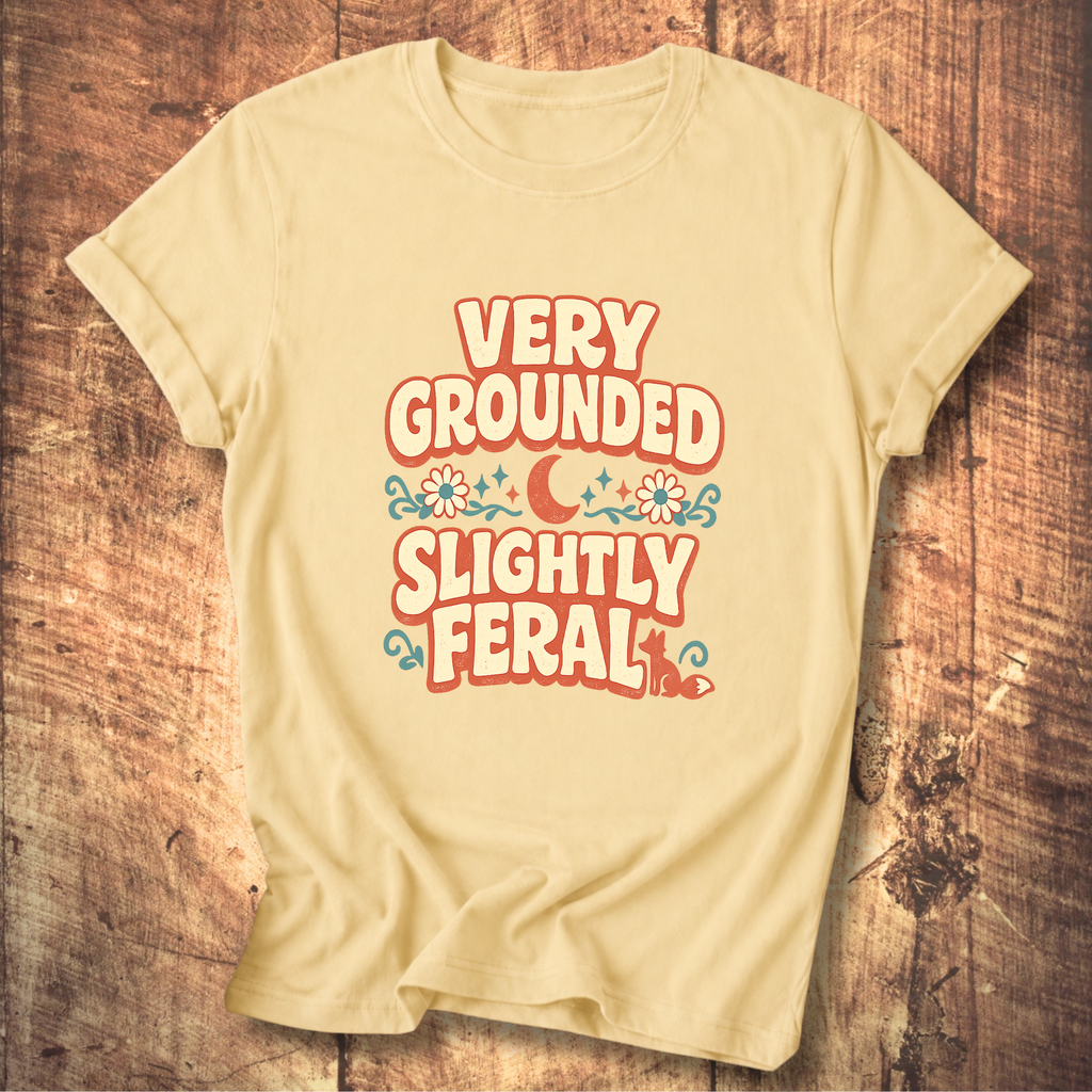Very Grounded Slightly Feral T-Shirt