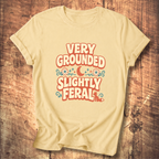 Very Grounded Slightly Feral T-Shirt
