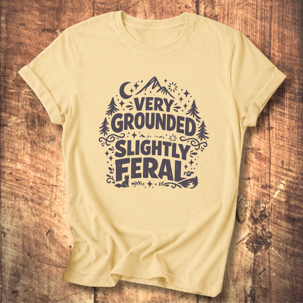 Very Grounded Slightly Feral T-Shirt