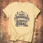 Very Grounded Slightly Feral T-Shirt