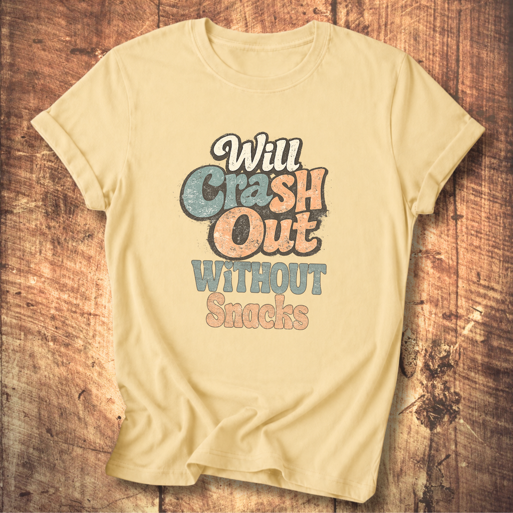 Will Crash Out Without Snacks T-Shirt