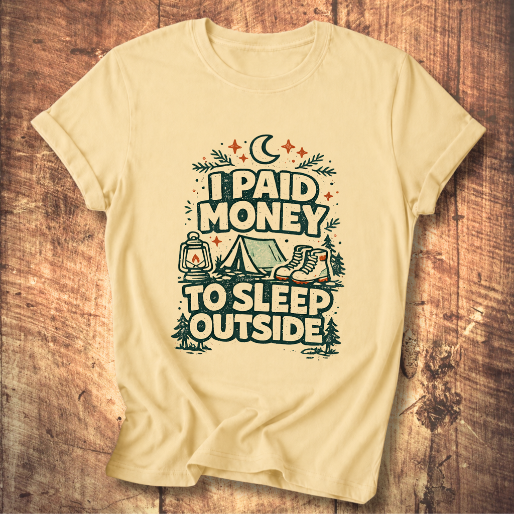 I Paid Money to Sleep Outside T-Shirt