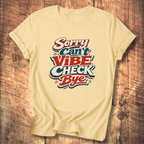 Sorry Can’t Vibe Check Bye T-Shirt