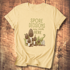 Spore Decisions Were Made Here Foraging Tee