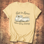 Get in Loser, We’re Going Fishing” Tee