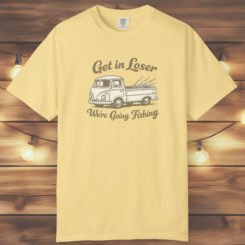Get in Loser, We’re Going Fishing” Tee