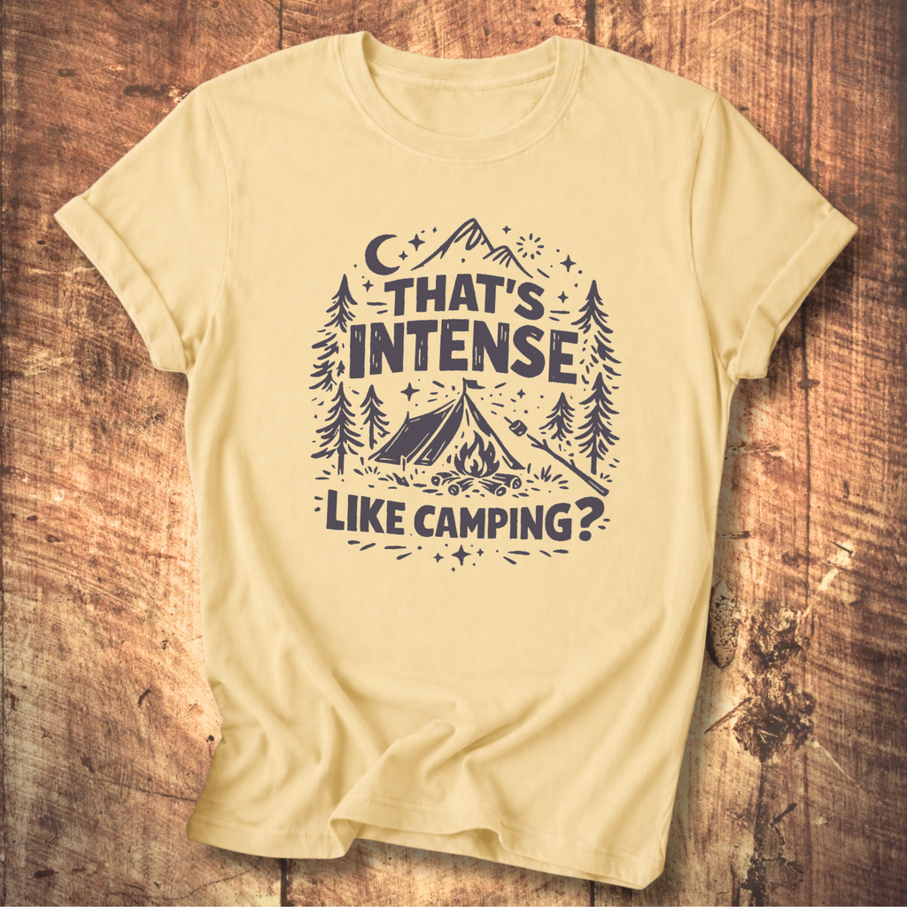That’s Intense, Like Camping? T-Shirt