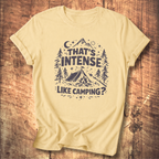 That’s Intense, Like Camping? T-Shirt