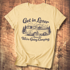 Get In Loser, We’re Going Camping Tee
