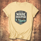 Wade Deeper Fishing T-Shirt