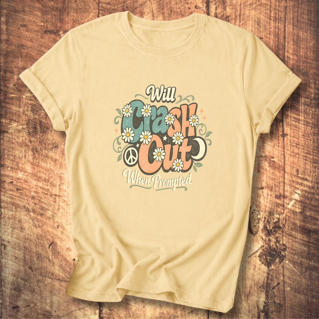 Will Crash Out When Prompted T-Shirt
