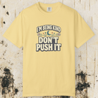 I’m Being Kind Don’t Push It T-Shirt