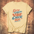 Sorry Can’t Vibe Check Bye T-Shirt