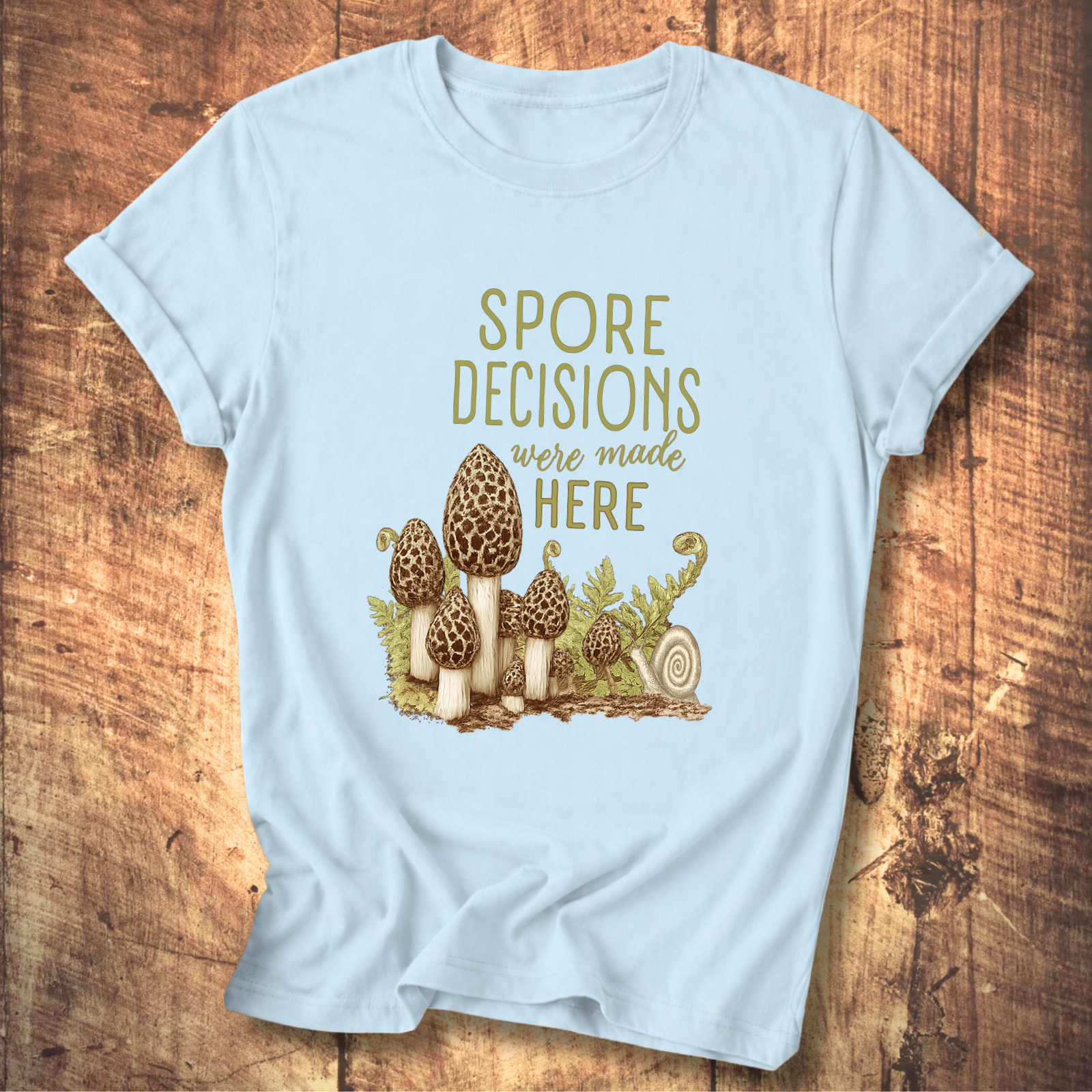 Spore Decisions Were Made Here Foraging Tee