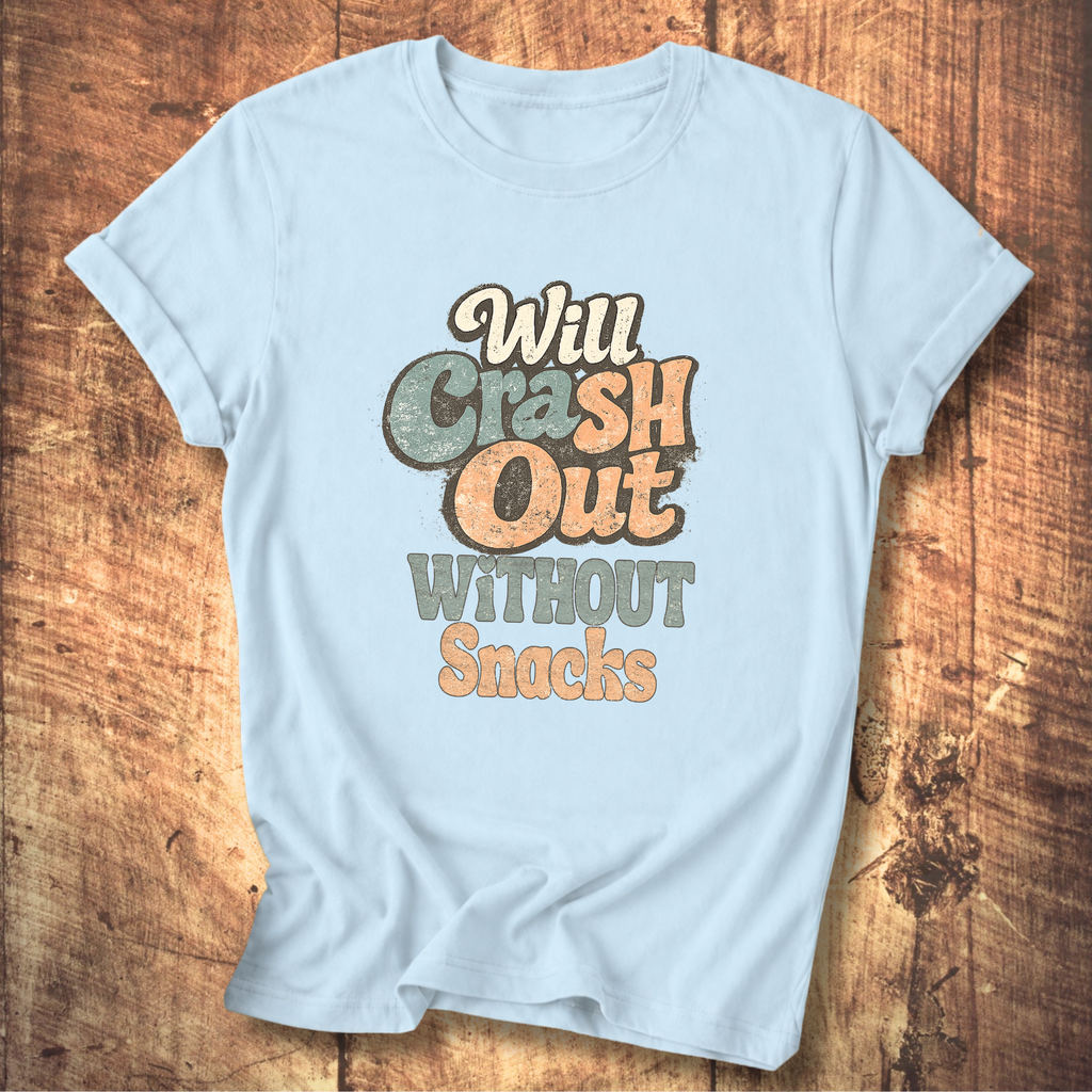 Will Crash Out Without Snacks T-Shirt