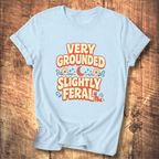 Very Grounded Slightly Feral T-Shirt