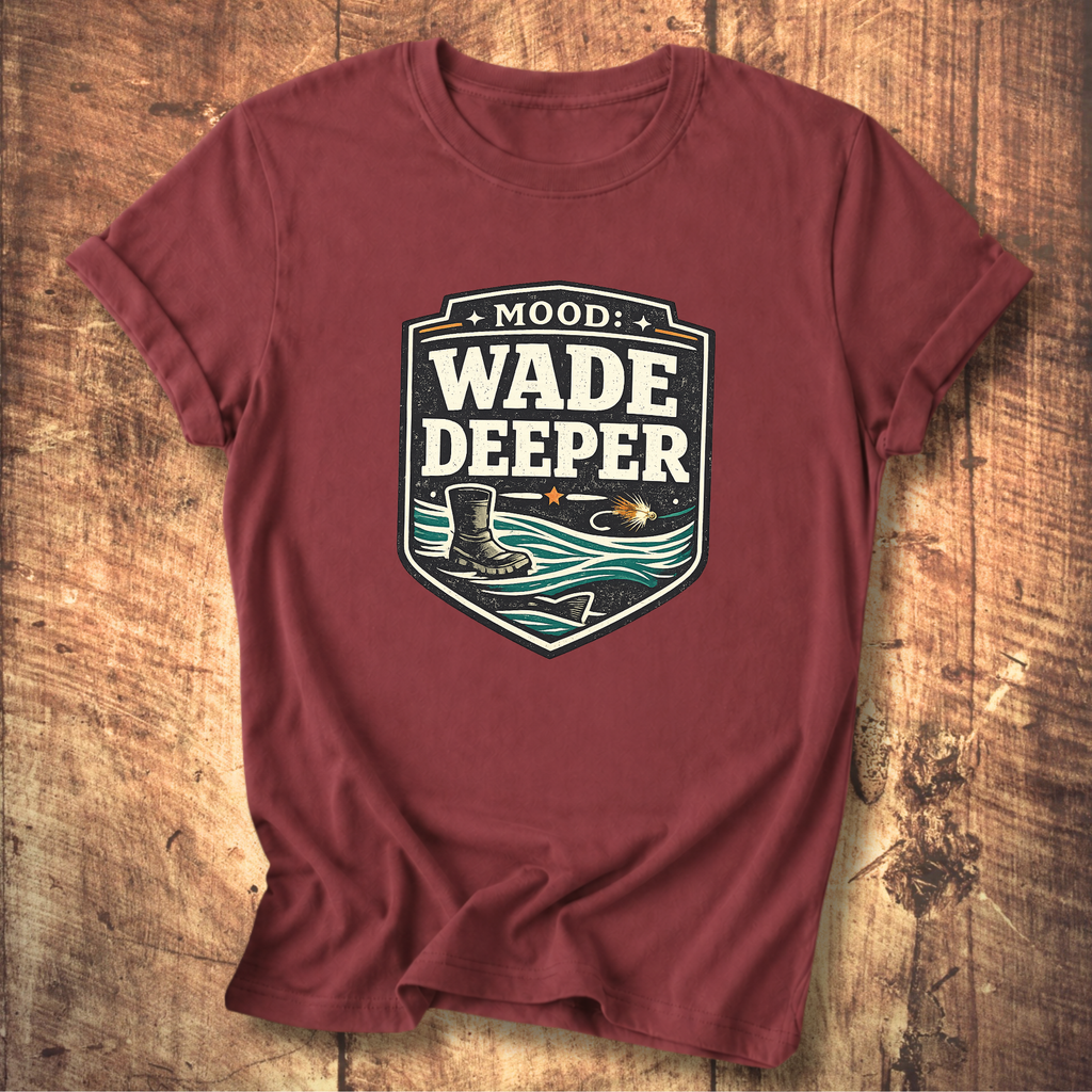 Wade Deeper Fishing T-Shirt