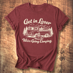 Get In Loser, We’re Going Camping Tee