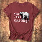 Can I Pet That Dawg? Bear Graphic T-Shirt