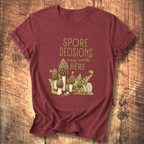 Spore Decisions Were Made Here Foraging Tee