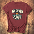 We Rowed At Dawn T-Shirt