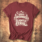 Very Grounded Slightly Feral T-Shirt
