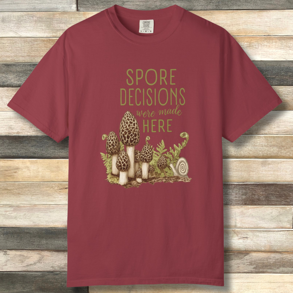 Spore Decisions Were Made Here Foraging Tee