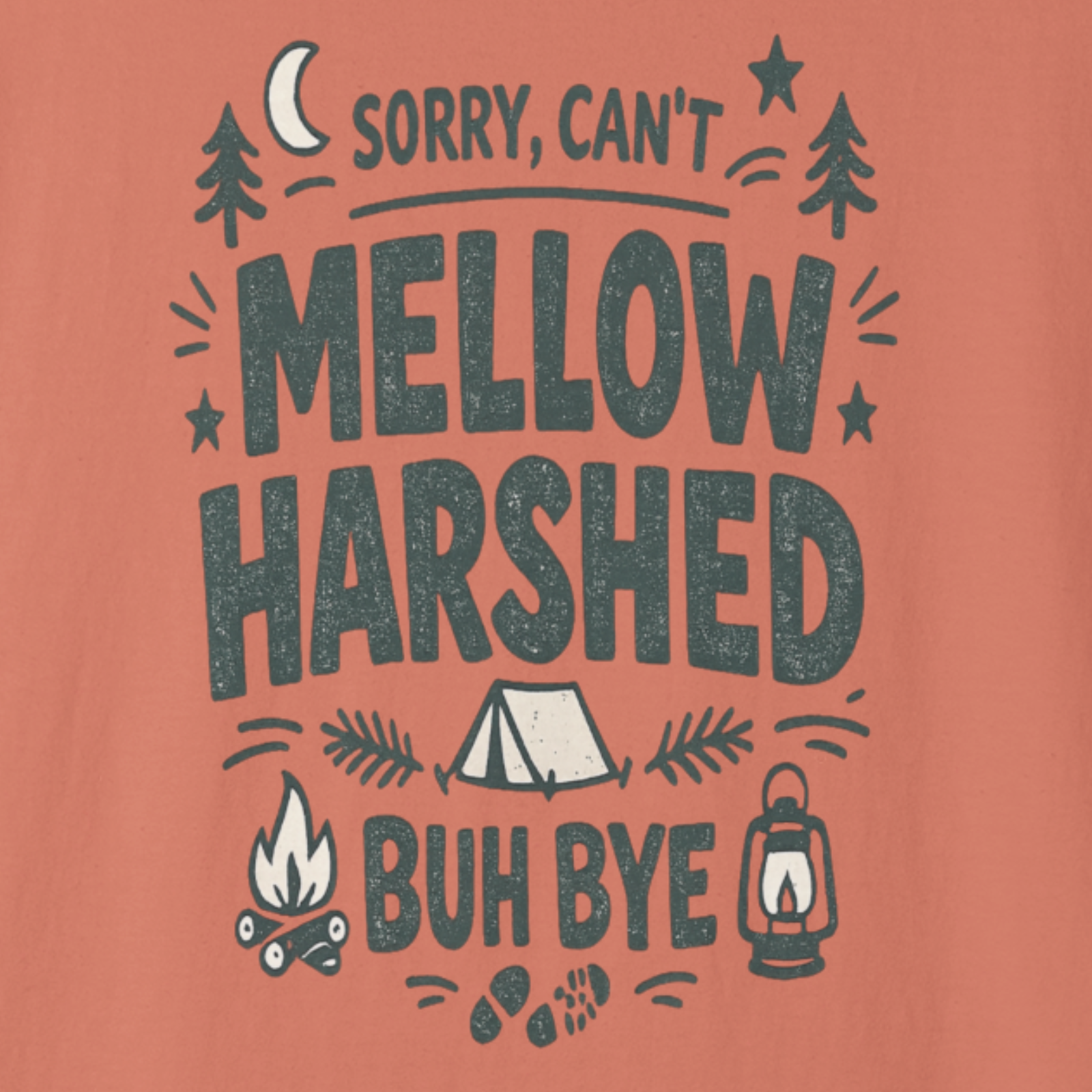 Close-up of Sorry Can’t Mellow Harshed Buh Bye typography camping design.