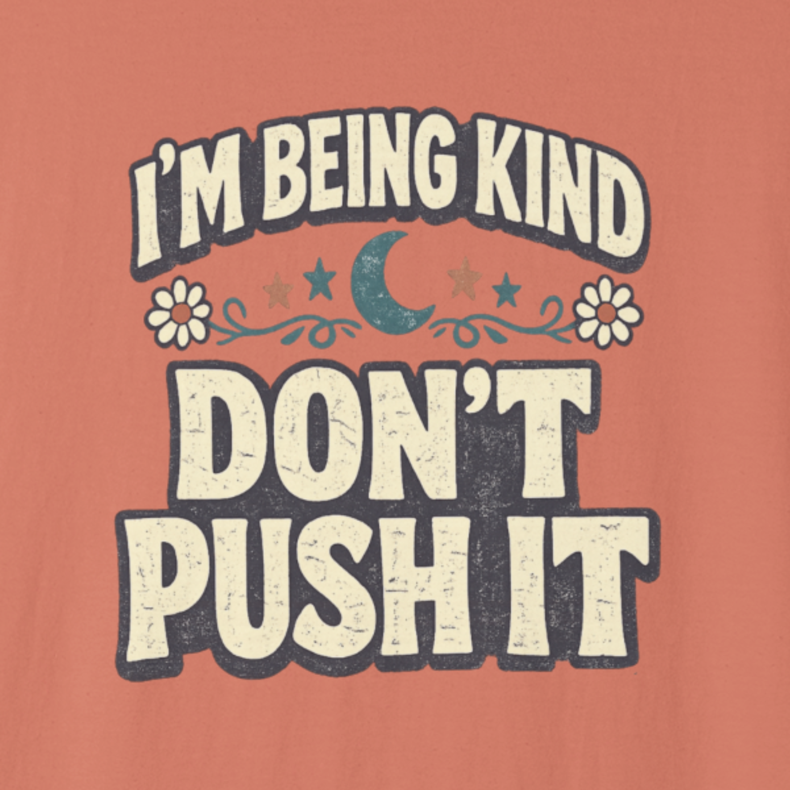 Close-up of I’m Being Kind Don’t Push It bold retro typography design.