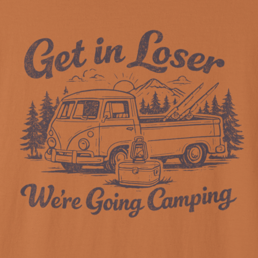 Vintage-style graphic of a van and camping gear with text 'Get in Loser, We're Going Camping' on an orange background.