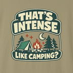 T-shirt with camping graphic and text 'THAT'S INTENSE LIKE CAMPING?' on a khaki background