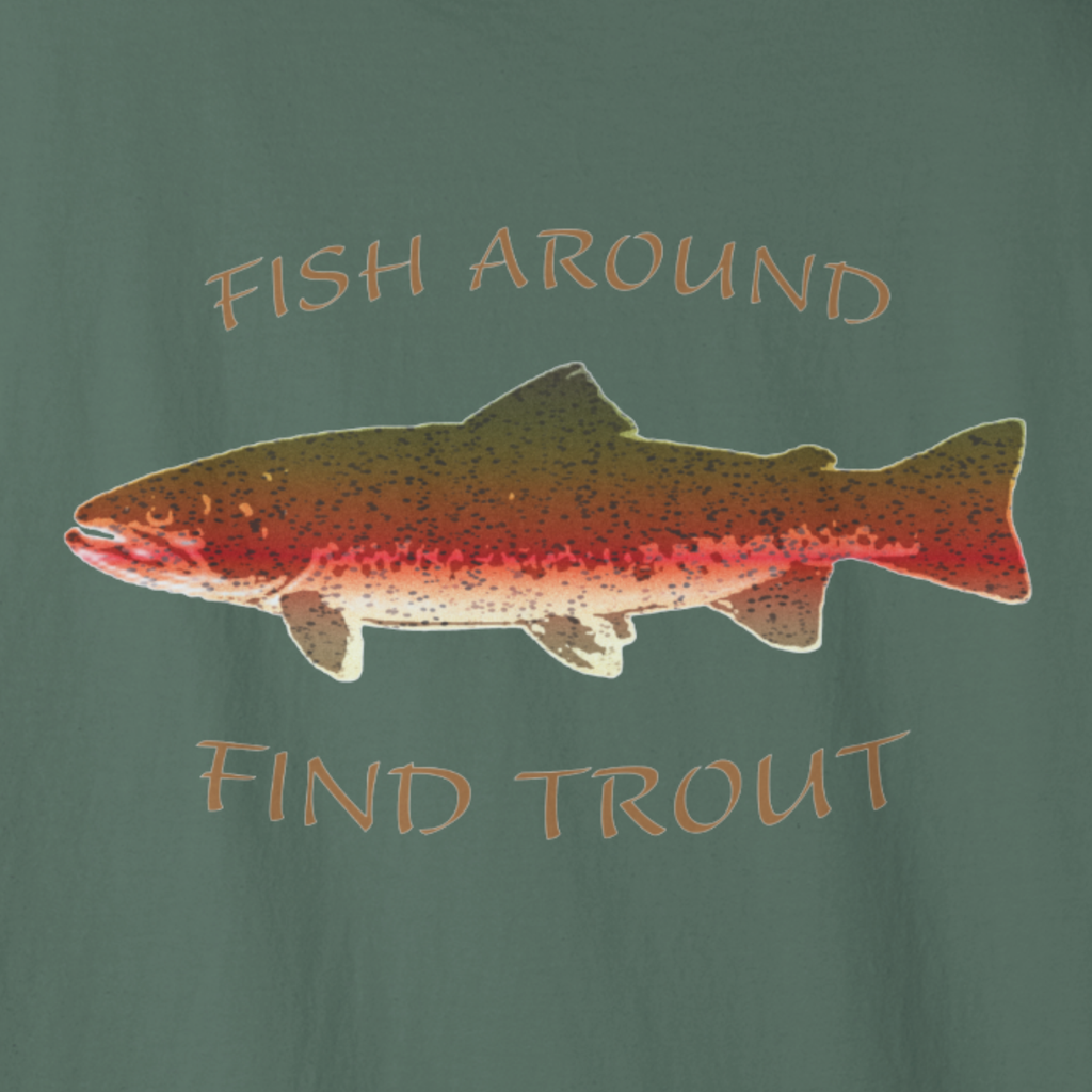 T-shirt with a fish graphic and text 'Fish Around Find Trout' on a green background