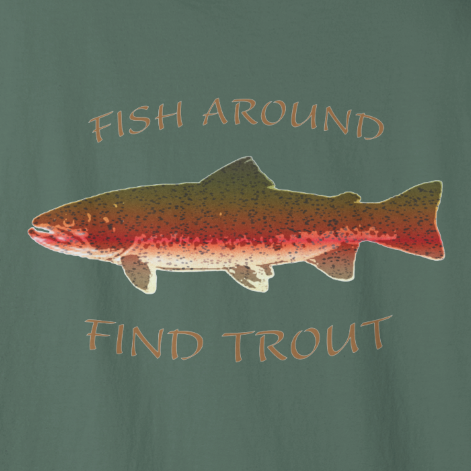 T-shirt with a fish graphic and text 'Fish Around Find Trout' on a green background