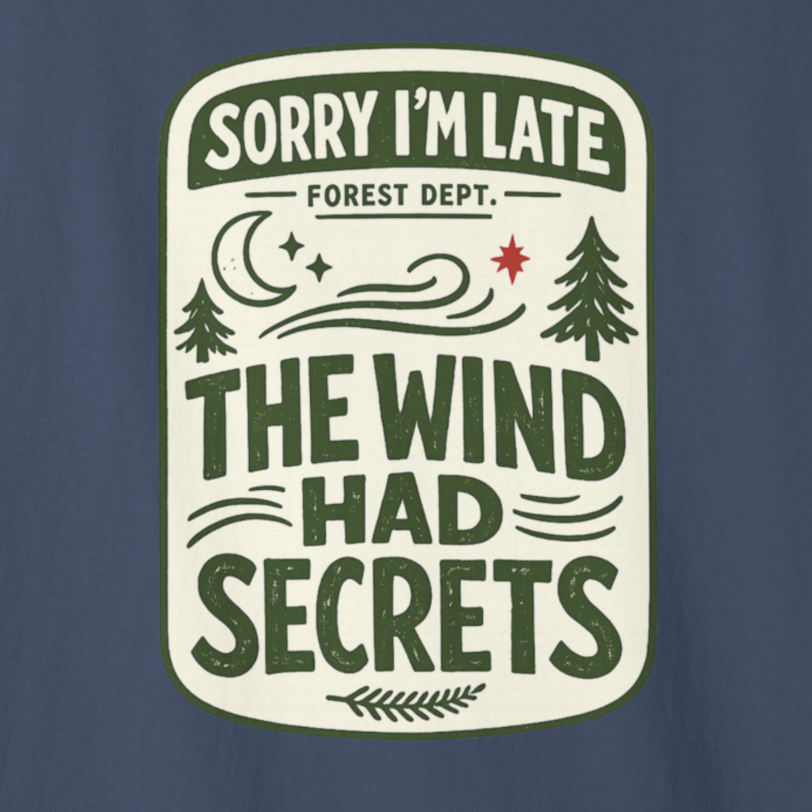 Close-up of ‘Sorry I’m Late The Wind Had Secrets’ vintage forest department badge design with moon and pine trees.