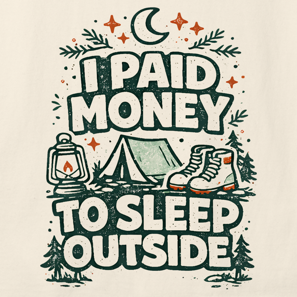 Funny camping graphic t-shirt reading “I Paid Money to Sleep Outside” with rustic outdoor design