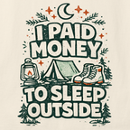 Funny camping graphic t-shirt reading “I Paid Money to Sleep Outside” with rustic outdoor design