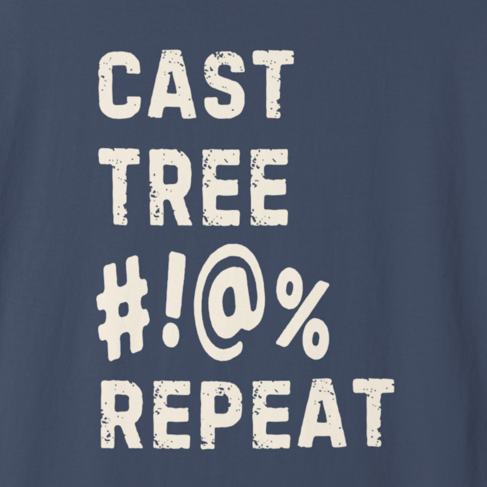 Close-up of distressed “Cast Tree #!@% Repeat” typography design