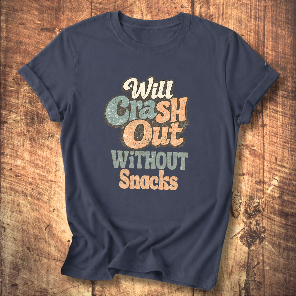 Will Crash Out Without Snacks T-Shirt