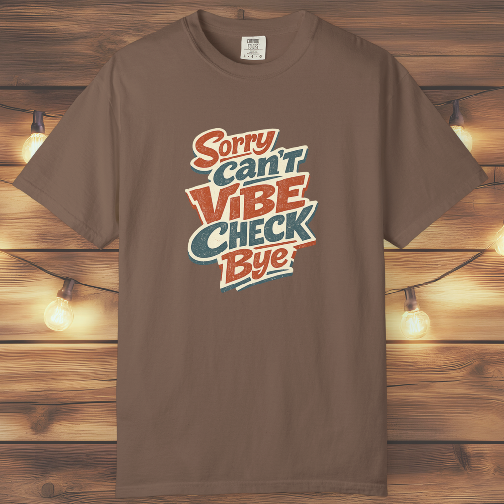 Sorry Can’t Vibe Check Bye T-Shirt