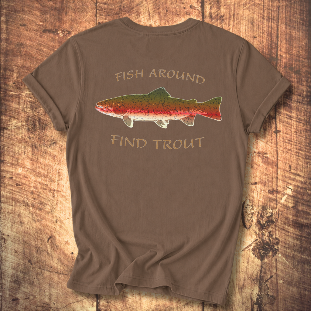 Fish Around Find Trout T-Shirt