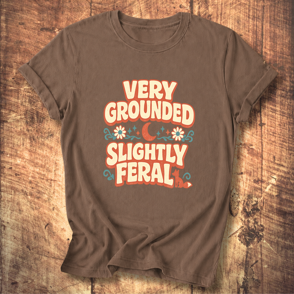 Very Grounded Slightly Feral T-Shirt