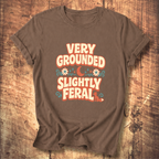 Very Grounded Slightly Feral T-Shirt