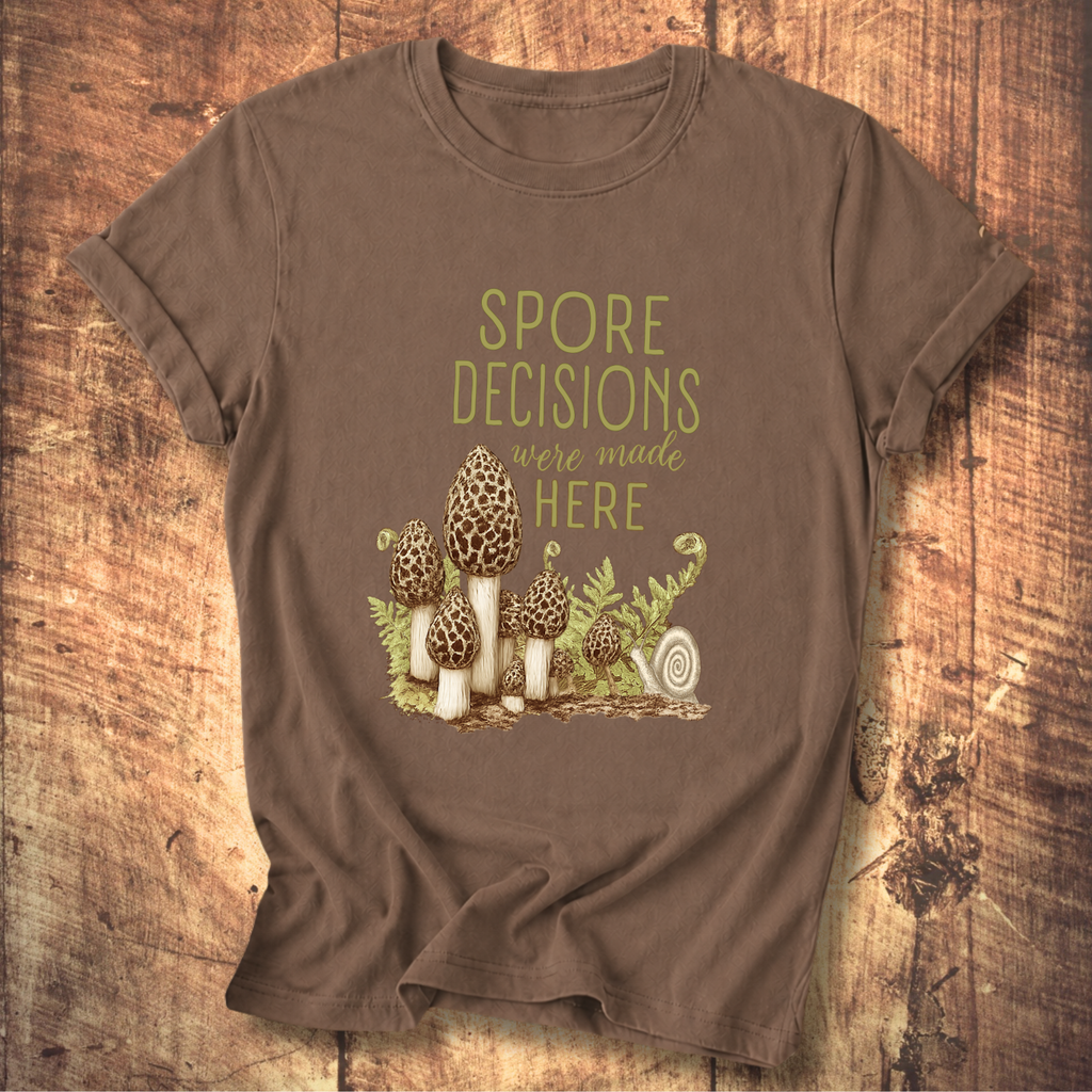 Spore Decisions Were Made Here Foraging Tee