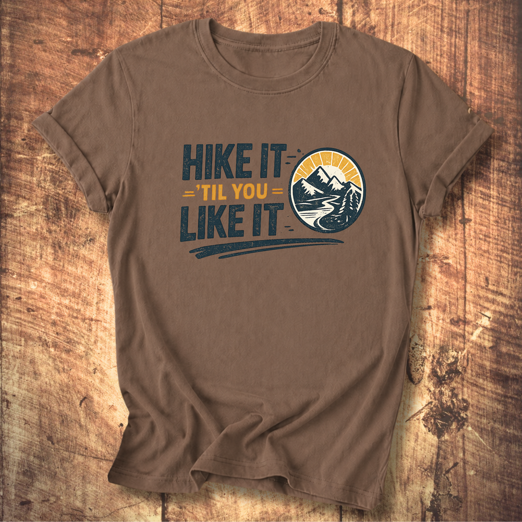 Hike It ’Til You Like It T-Shirt