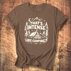 That’s Intense, Like Camping? T-Shirt